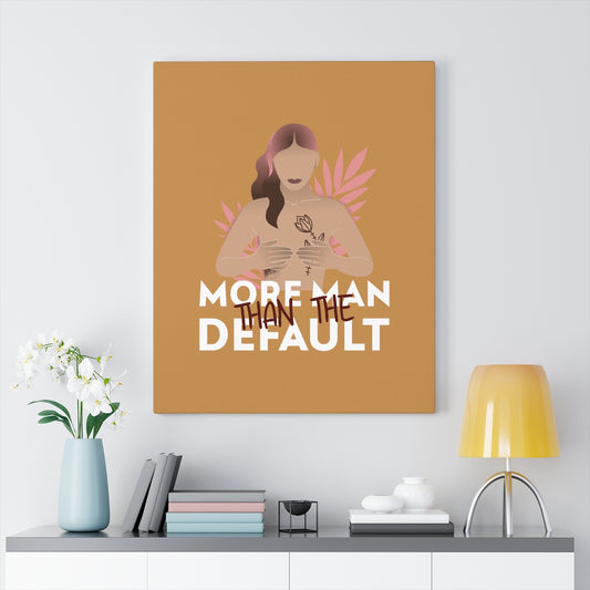 More Man Than The Default Stretched Canvas