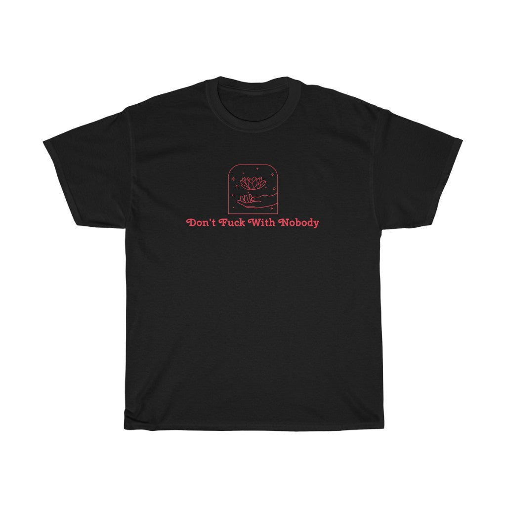 Don't F*ck With Nobody Cotton Tee