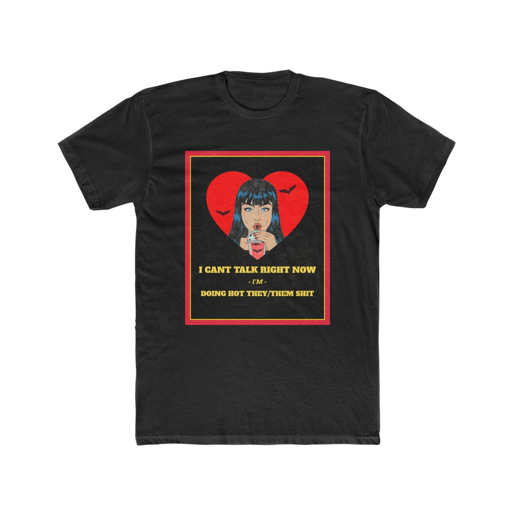 I Can't Talk Right Now, I'm Doing Hot They/Them Shit Cotton Crew Tee