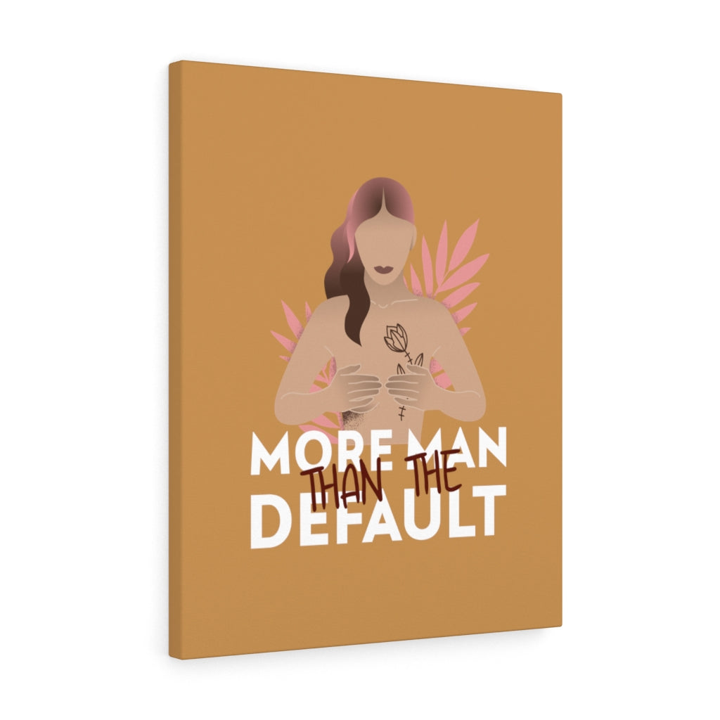 More Man Than The Default Stretched Canvas