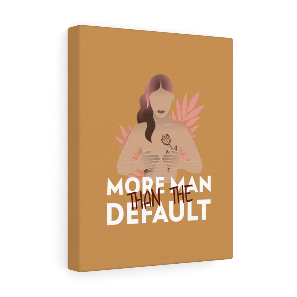 More Man Than The Default Stretched Canvas