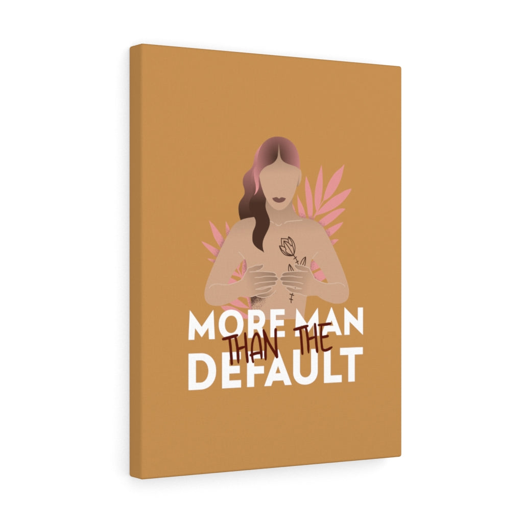 More Man Than The Default Stretched Canvas