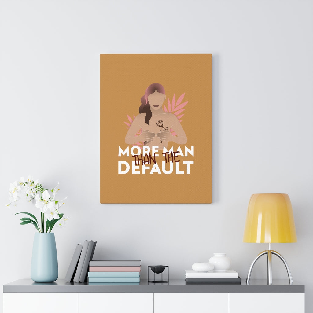 More Man Than The Default Stretched Canvas