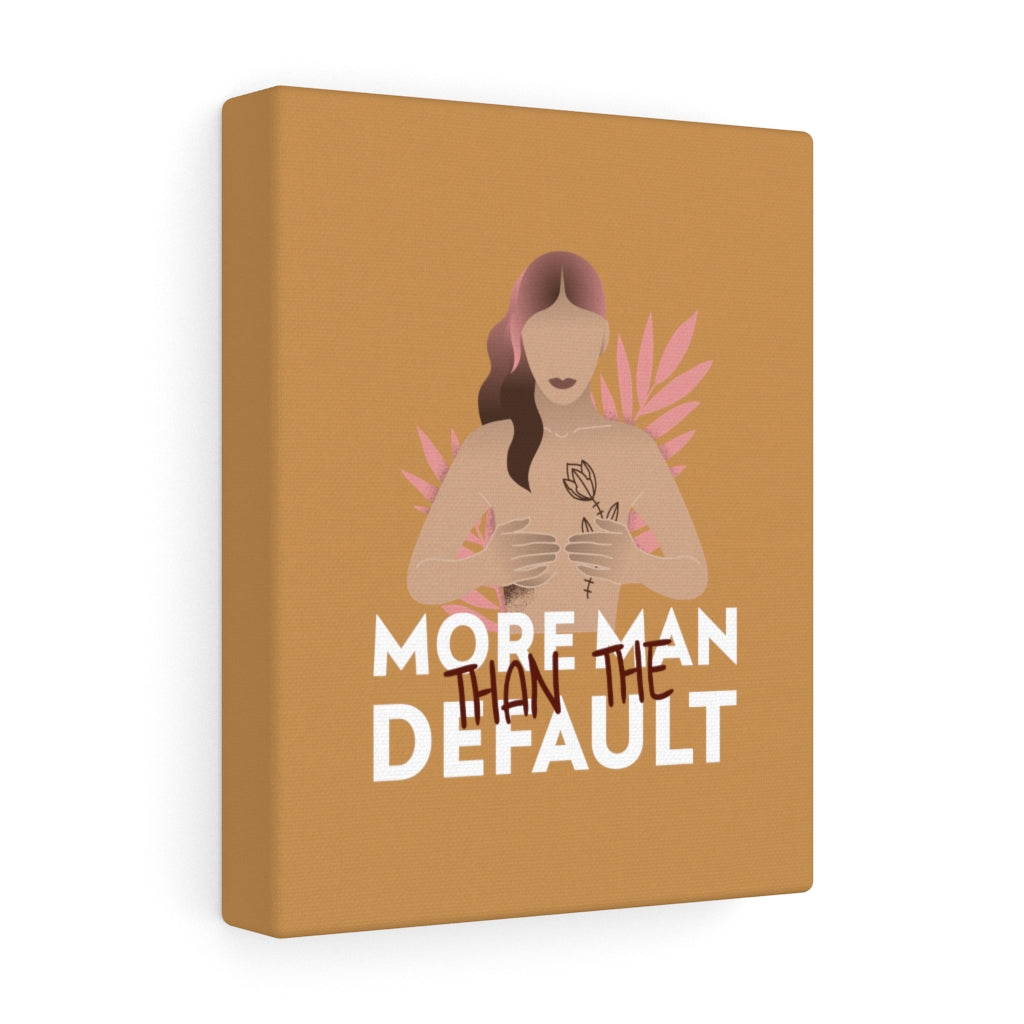 More Man Than The Default Stretched Canvas